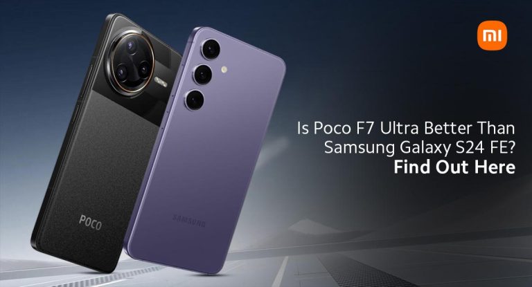 Is Poco F7 Ultra Better Than Samsung Galaxy S24 FE? Find Out Here